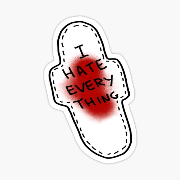 Item preview, Menstruation I hate everything designed and sold by Arpistudio.