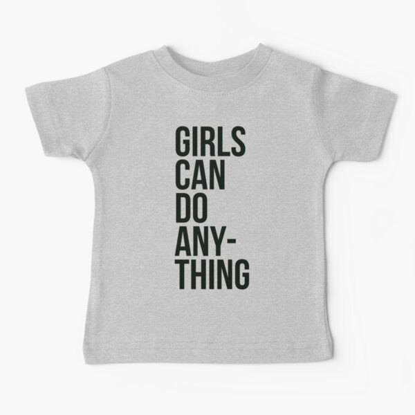 Girls Can Do Anything T-shirt - Feminist - Girl Power - Tee Shirt - Women - T-Shirt - Gift - Graphic Tee - Shirt Baby T-Shirt