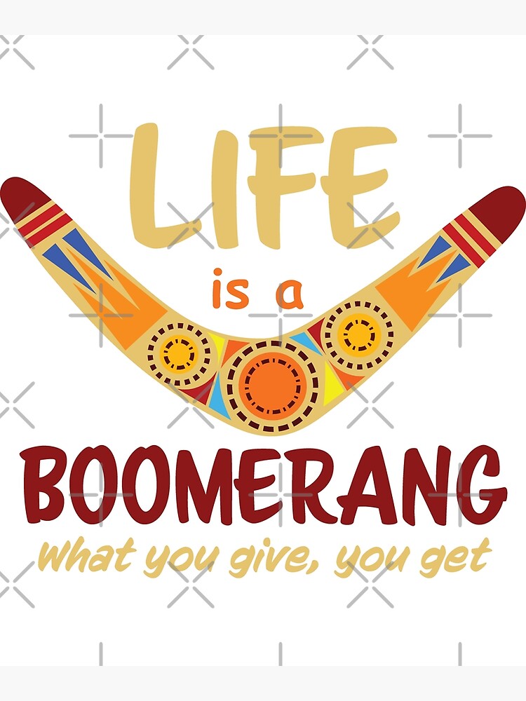 life-is-a-boomerang-what-you-give-you-get-poster-for-sale-by