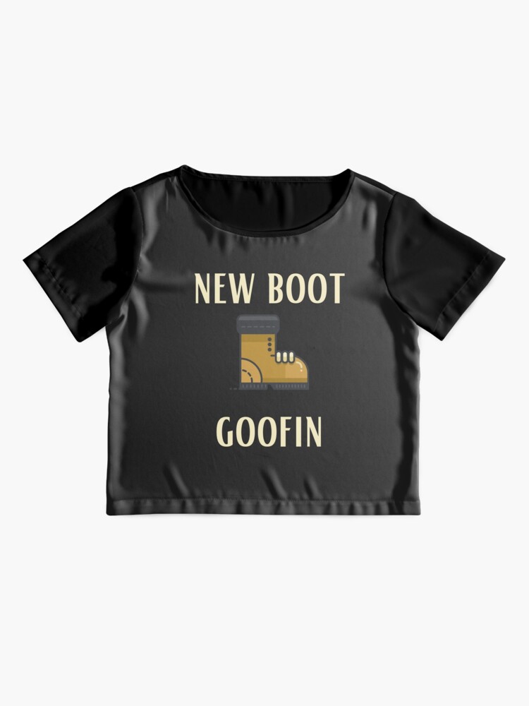 new boot goofin shirt