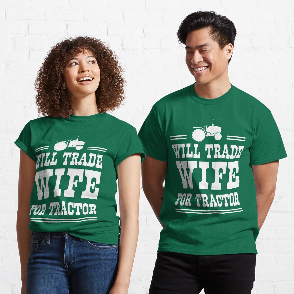 "Will trade wife for tractor" T-shirt by familyman Redbubble image
