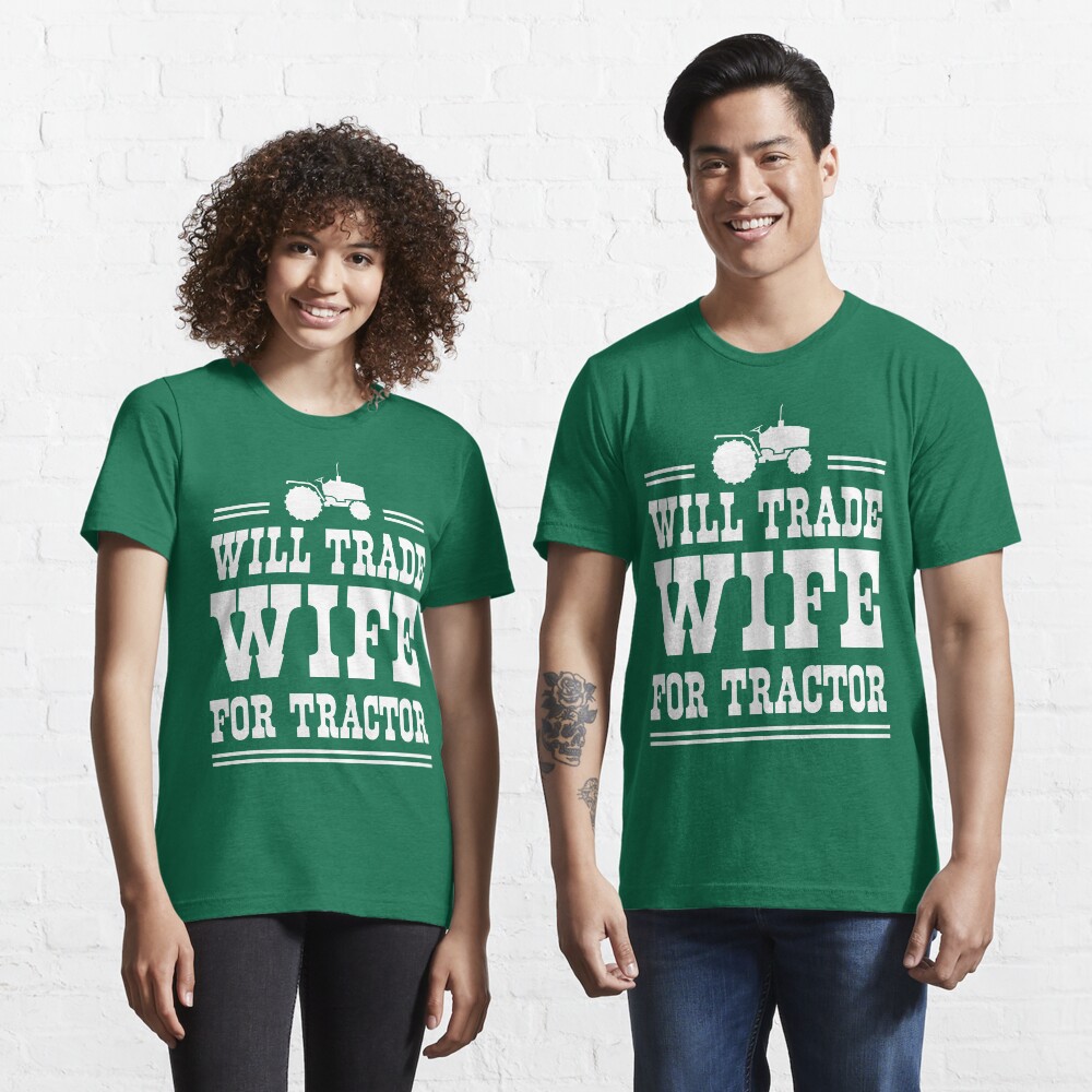 Will Trade Wife For Tractor Funny Redneck T-shirt Farm Country Crew Sweatshirt Will Trade Wife For Tractor Funny Redneck T-shirt Farm Country Crew Sweatshirt