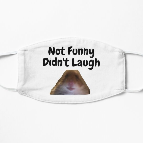 Not Funny Didn't Laugh Hamster Flat Mask