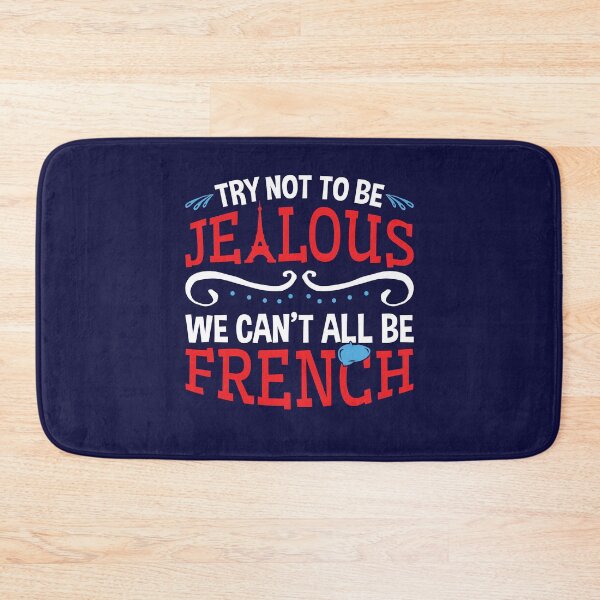 Item preview, Try Not To Be Jealous We Can't All Be French designed and sold by jaygo.