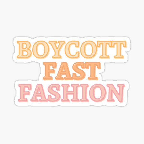 boycott-fast-fashion-sticker-by-wesmustsmds-redbubble