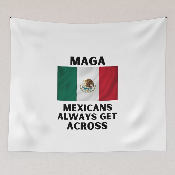 Item preview, Mexicans always get across funny MAGA usa 2020 print designed and sold by ShopSpot.