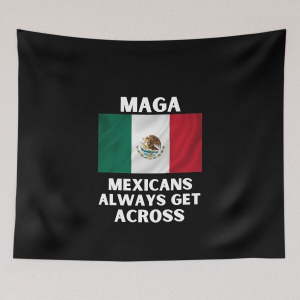 Item preview, Mexicans always get across funny MAGA usa 2020 print designed and sold by ShopSpot.