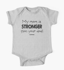 My Mom is Stronger than your Dad One Piece - Short Sleeve