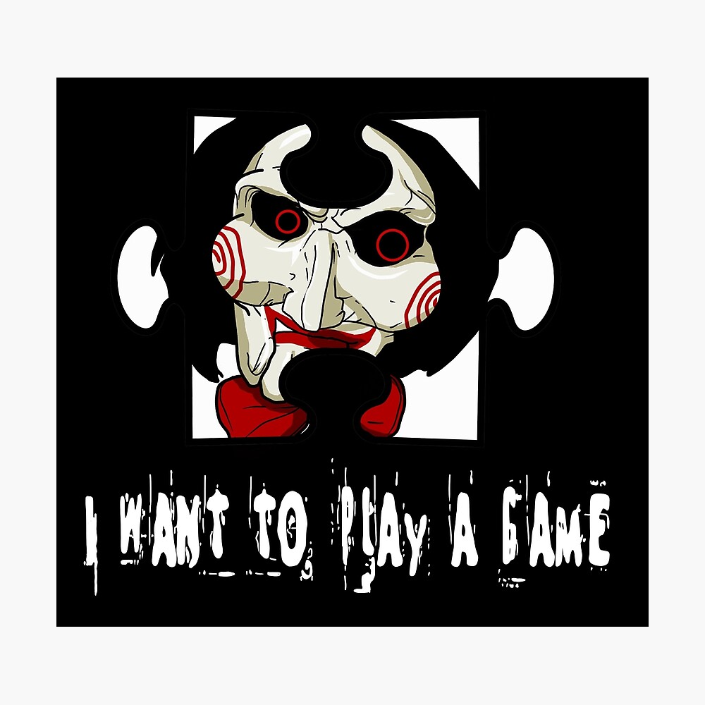Jigsaw I Want To Play A Game Black Poster By Bearlyaliveart Redbubble