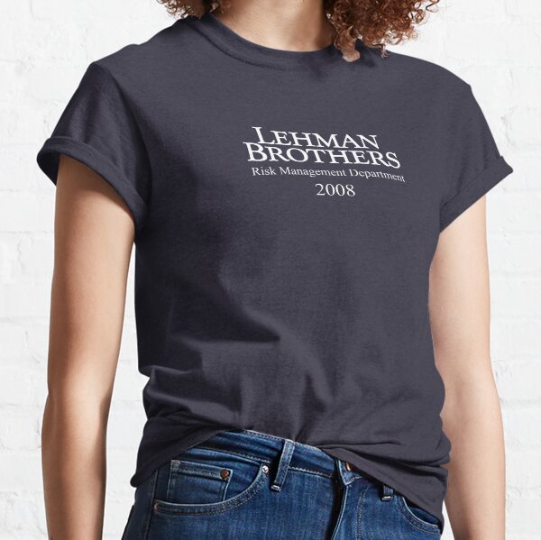 Lehman Brothers Risk Management Department 2008 Financial Crisis Shirt Classic T-Shirt