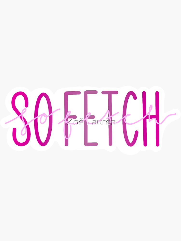 So Fetch Mean Girls Sticker By Primadonnaprint Redbubble