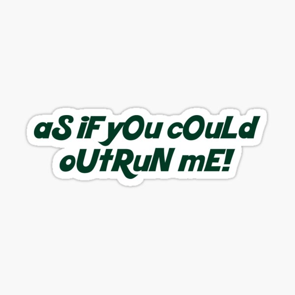 as if you could outrun me - edward cullens quote Sticker
