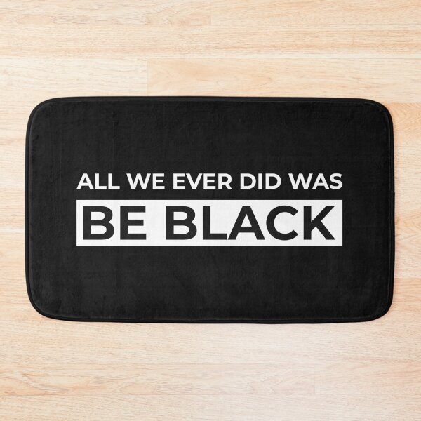 Item preview, All We Ever Did Was Be Black designed and sold by printondemand13.