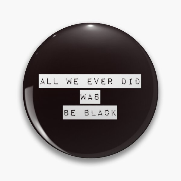 Item preview, All We Ever Did Was Be Black designed and sold by PetitePeche.