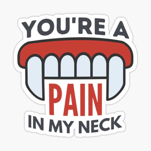 you-re-a-pain-in-my-neck-light-sticker-by-fwerkyseasons-redbubble