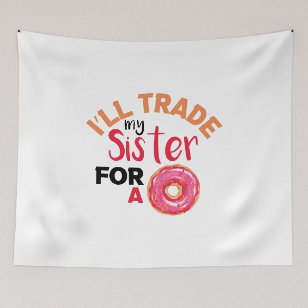 Item preview,  I’ll Trade my sister for a donut designed and sold by silverass.