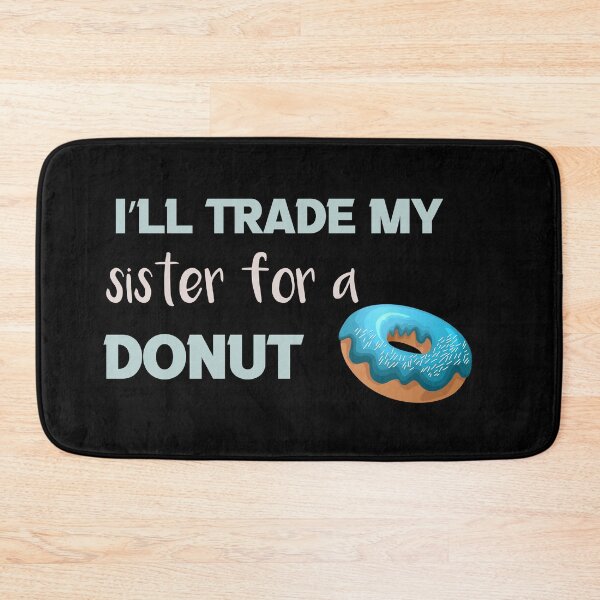 Item preview, I’ll Trade my sister for a donut designed and sold by silverass.