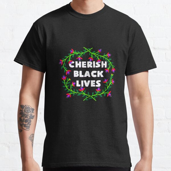 Cherish Black Lives Classic T-Shirt