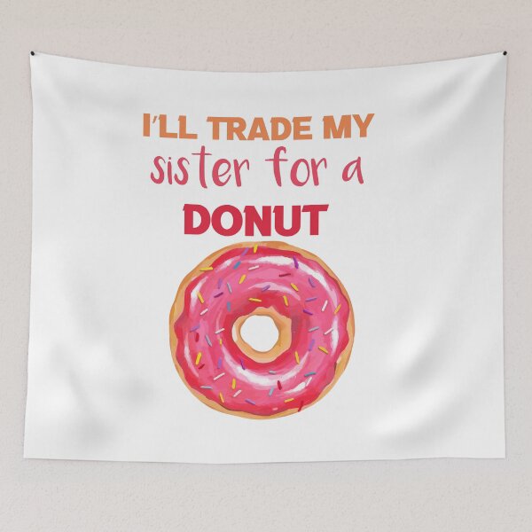 Item preview, I’ll Trade my sister for a donut designed and sold by silverass.