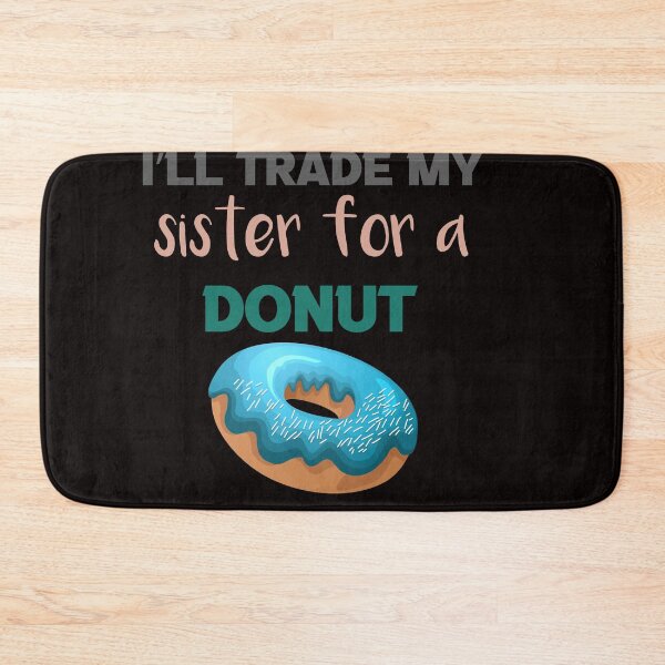 Item preview, I’ll Trade my sister for a donut designed and sold by silverass.