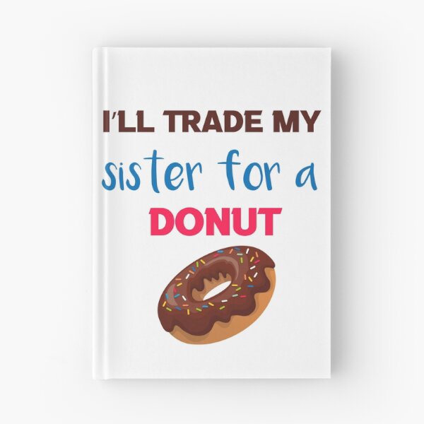 Item preview, I’ll Trade my sister for a donut designed and sold by silverass.