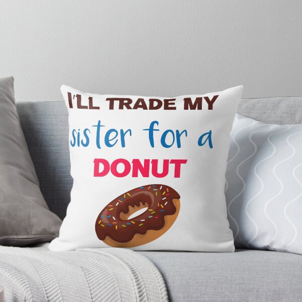 Item preview, I’ll Trade my sister for a donut designed and sold by silverass.