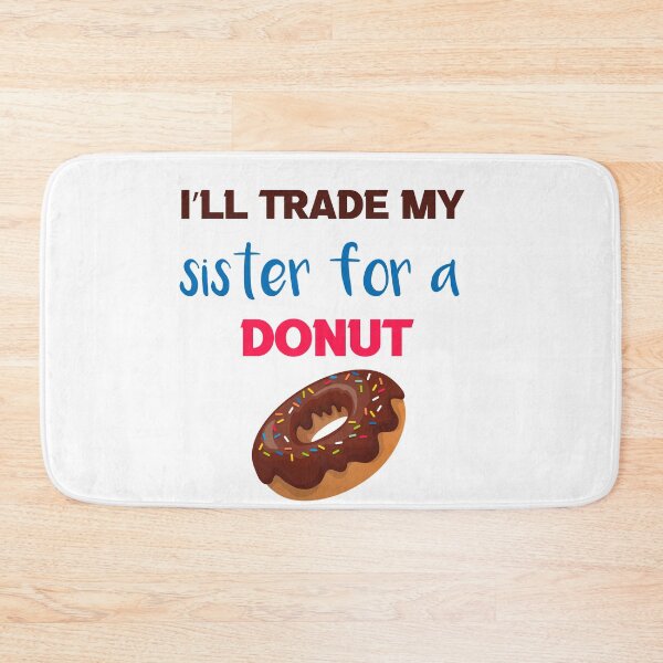 Item preview, I’ll Trade my sister for a donut designed and sold by silverass.