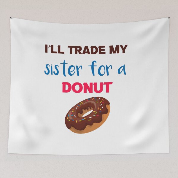 Item preview, I’ll Trade my sister for a donut designed and sold by silverass.