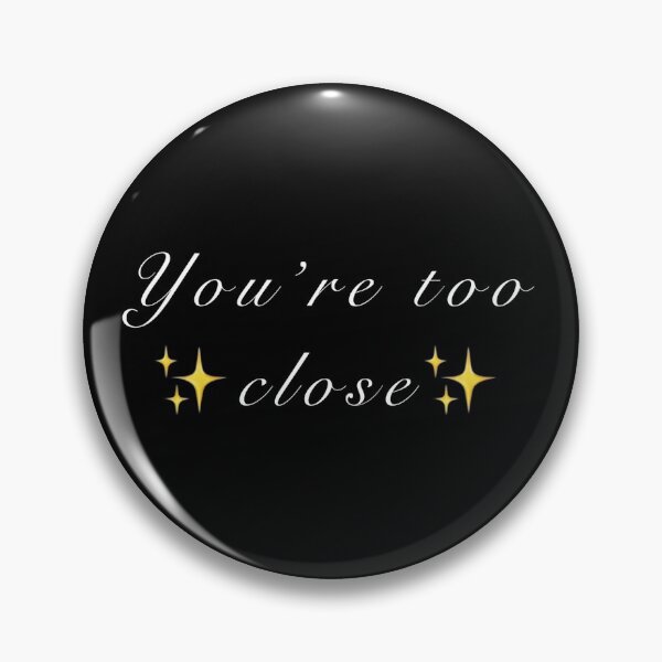 Item preview, You’re too ✨close✨ designed and sold by Abigail  Webb.