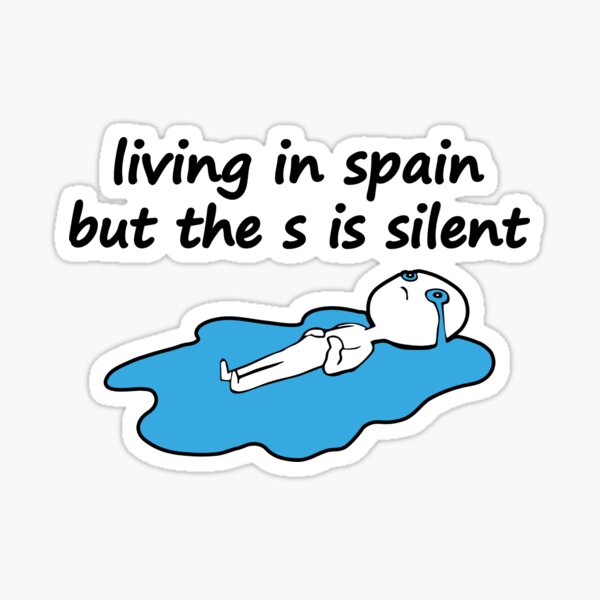 Living In Spain But The S Is Silent I M In Spain Sticker By Vanksy Redbubble