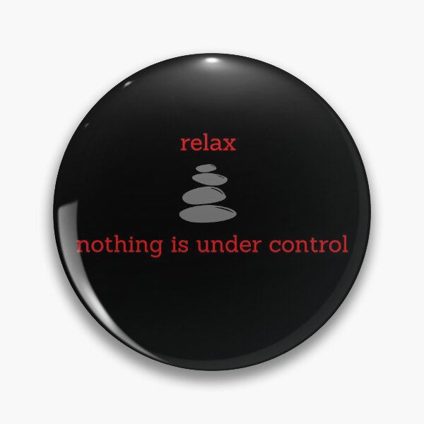Item preview, Relax, Nothing is Under Control designed and sold by BlueRoseNya.