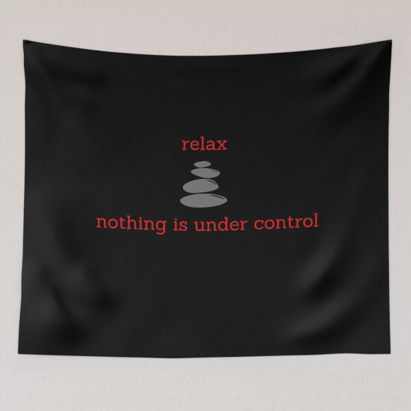 Item preview, Relax, Nothing is Under Control designed and sold by BlueRoseNya.