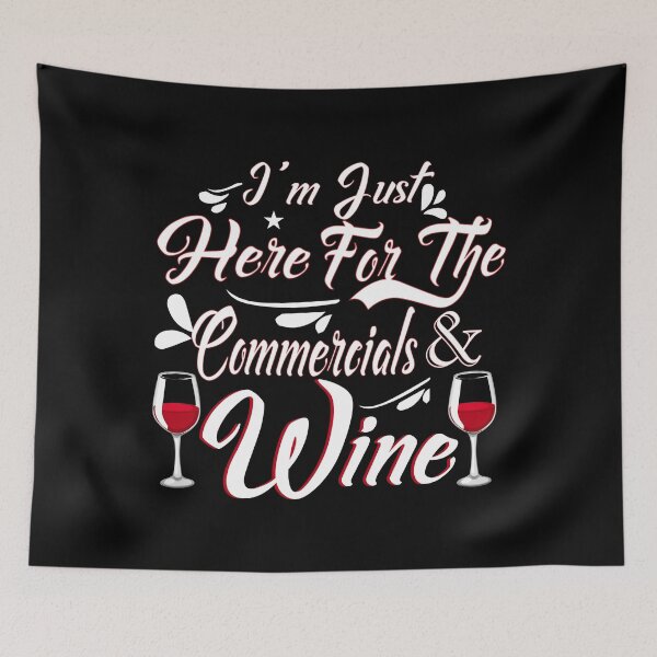Item preview, I'm Just Here For The Commercials And Wine designed and sold by TooFlyDesign.