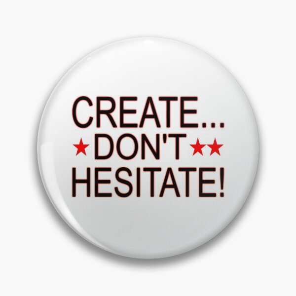 Item preview, Create ... Don't Hesitate designed and sold by EdwardMonet.
