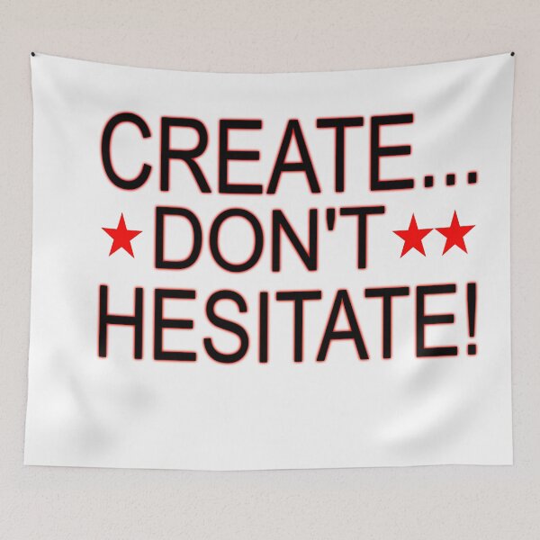 Item preview, Create ... Don't Hesitate designed and sold by EdwardMonet.