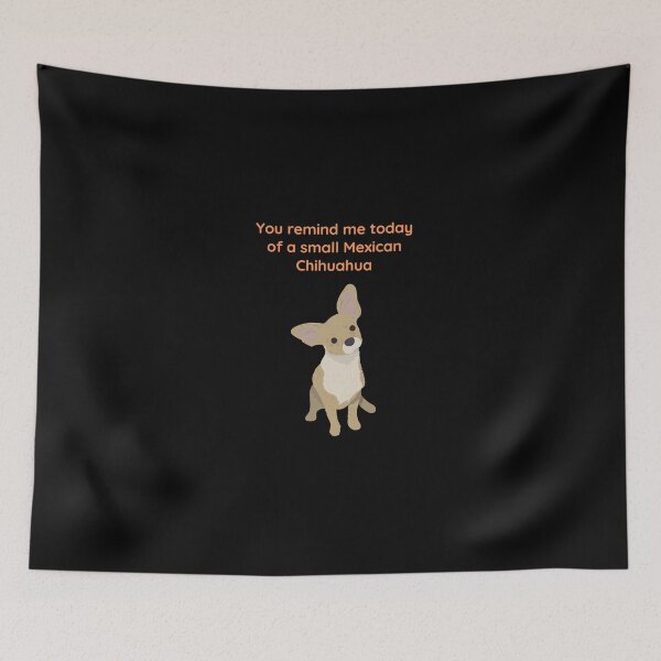 Item preview, You remind me today of a small Mexican Chihuahua designed and sold by BlueRoseNya.