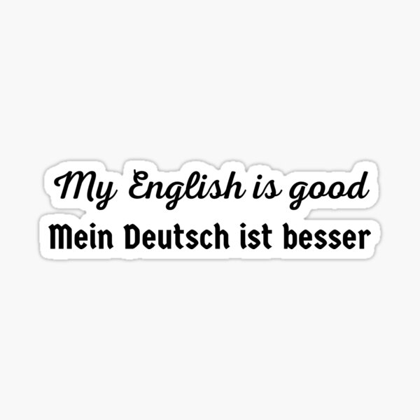 My English is Good My German is Better Mein Deutsch ist Besser Sticker