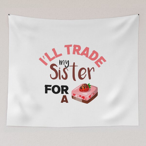 Item preview, I’ll Trade my sister for a cake  designed and sold by silverass.