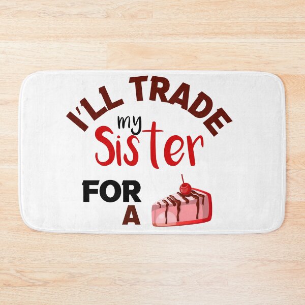 Item preview, I’ll Trade my sister for a cake  designed and sold by silverass.