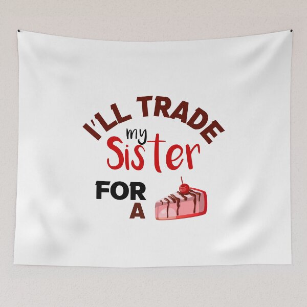 Item preview, I’ll Trade my sister for a cake  designed and sold by silverass.