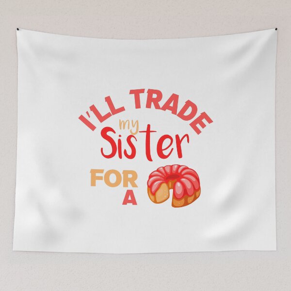 Item preview, I’ll Trade my sister for a cake  designed and sold by silverass.