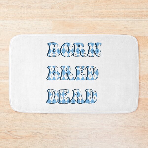 Item preview, Born Bred Dead Argyle designed and sold by dobiegerl.