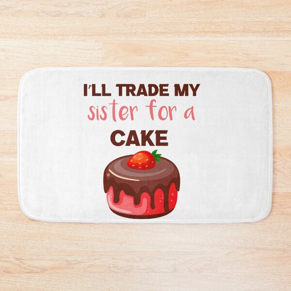 Item preview, I’ll Trade my sister for a cake  designed and sold by silverass.