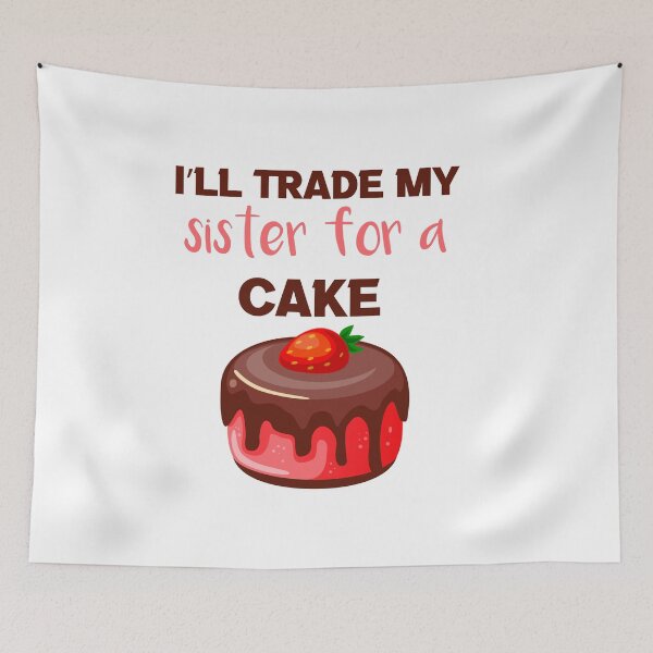 Item preview, I’ll Trade my sister for a cake  designed and sold by silverass.