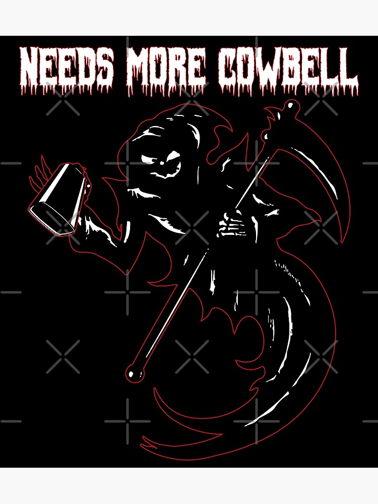 "GRIM REAPER NEEDS MORE COWBELL" Poster by Reeks808 Redbubble