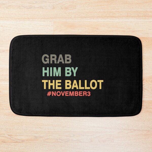 Item preview, GRAB HIM BY THE BALLOT designed and sold by Mirnamar.