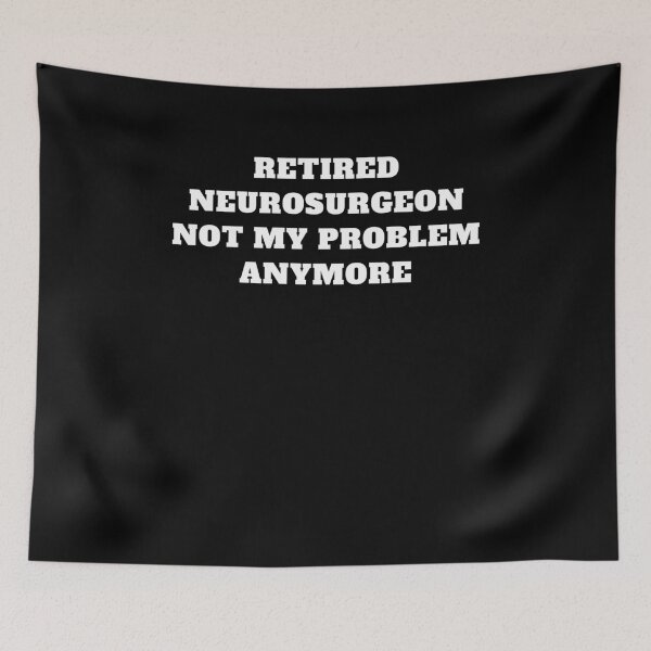Item preview, Retired neurosurgeon not my problem anymore designed and sold by Jeangel97.