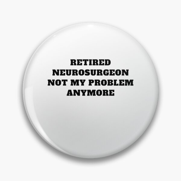 Item preview, Retired neurosurgeon not my problem anymore designed and sold by Jeangel97.