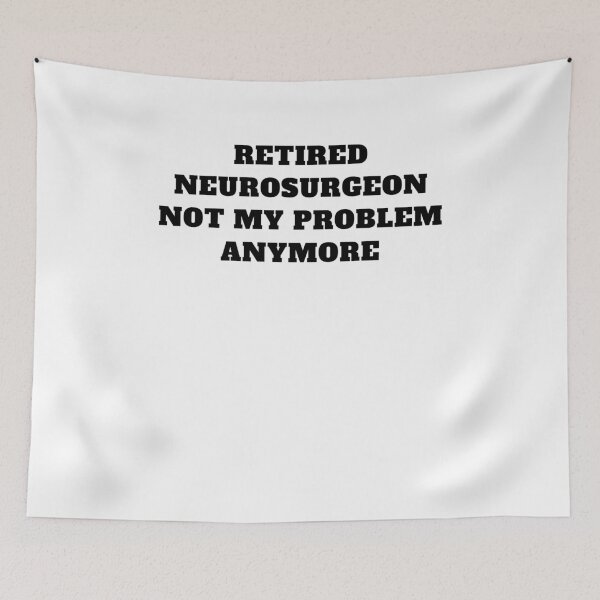 Item preview, Retired neurosurgeon not my problem anymore designed and sold by Jeangel97.