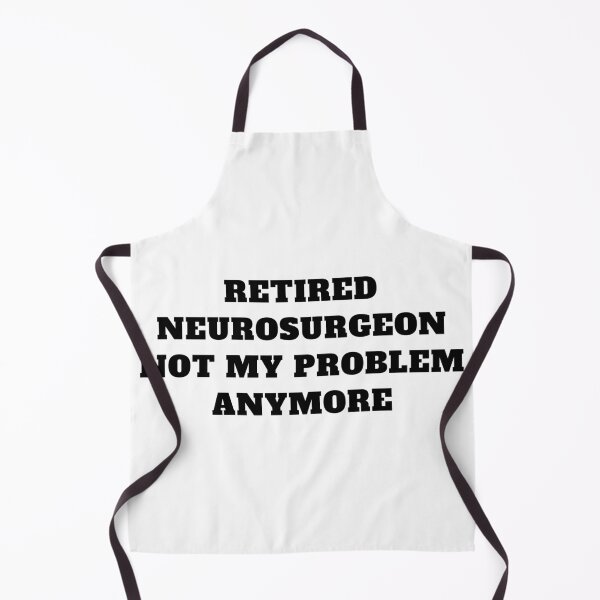 Item preview, Retired neurosurgeon not my problem anymore designed and sold by Jeangel97.